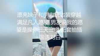 漂亮妹子和男友玩古装穿越 满足凡人愿望 男友说我的愿望是操你三天三夜 无套抽插 国语对白